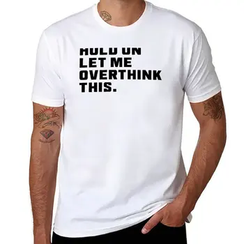 Нова дръж се, дай ми да мисля върху това - Забавна тениска мъжка тениска с графичен дизайн, тениски-гиганти за мъже